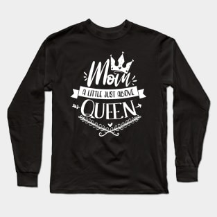 Mom, A Little Just Above Queen - A Design That Celebrates Maternity Long Sleeve T-Shirt